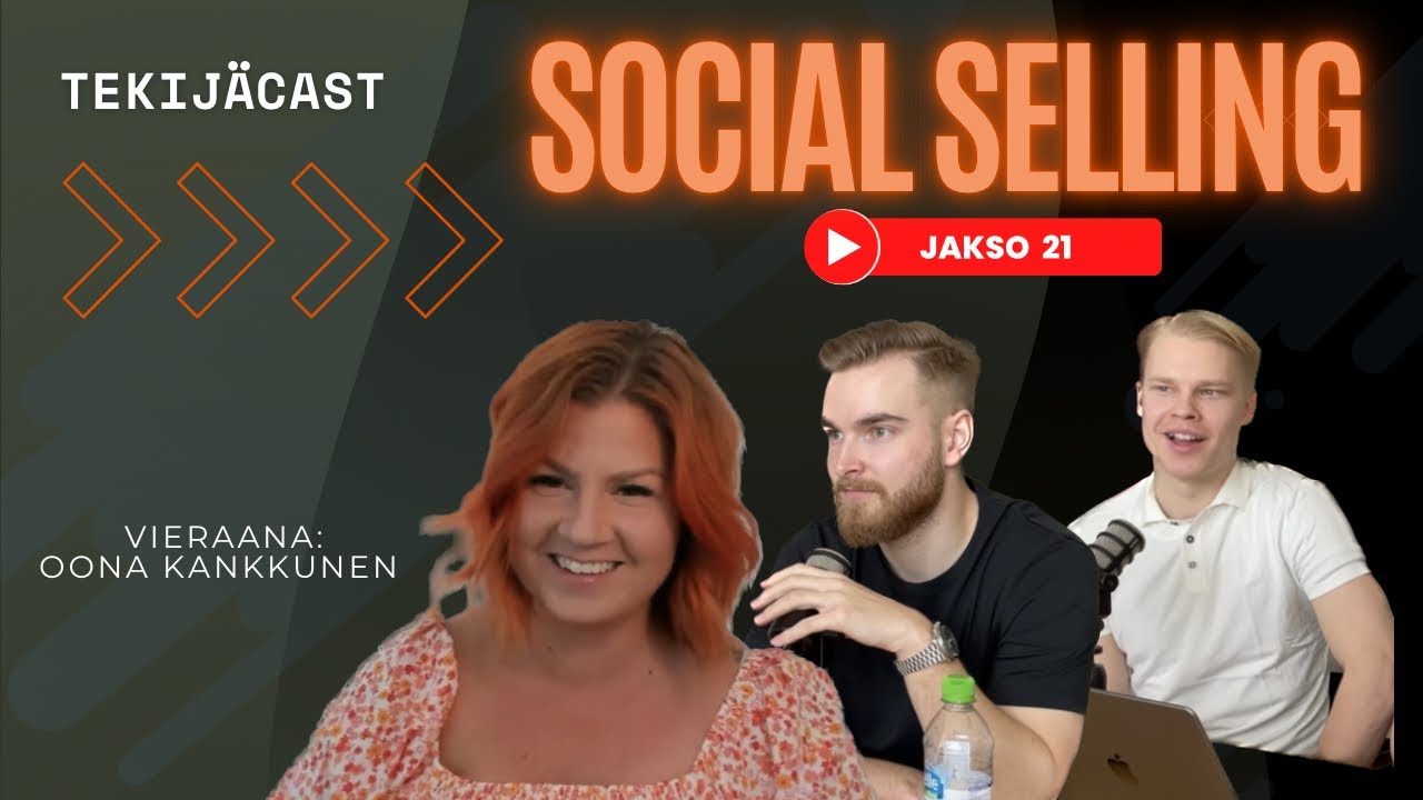 Tekijäcast #21 ft. Oona Kankkunen | Social Selling, kivaa somepuuhastelua vai ankaraa myyntityötä?