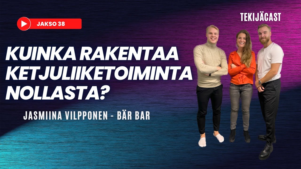 Tekijäcast #38 ft. Jasmiina Vilpponen | Kuinka rakentaa ketjuliiketoiminta nollasta? | Bär Bar