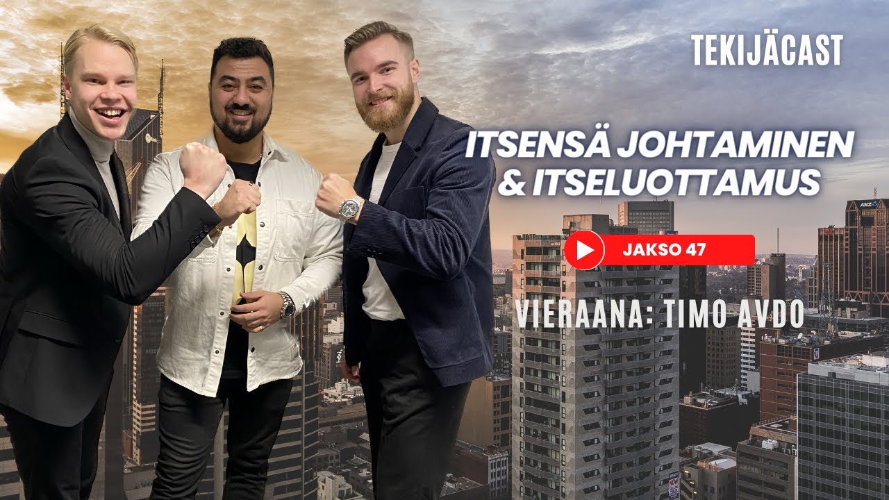 Tekijäcast #47 ft. Timo Avdo | Itsensä johtaminen, itseluottamus, yrittäjyys, johtaminen