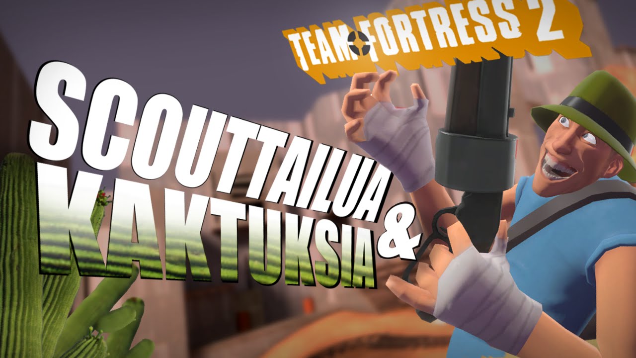 Team Fortress 2 – Scouttailua ja Kaktuksia