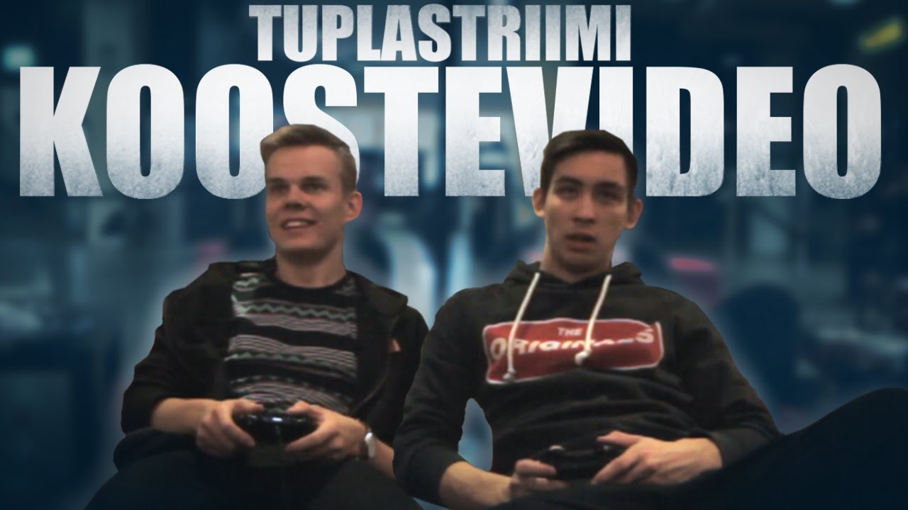 Tuplastriimi Koostevideo!