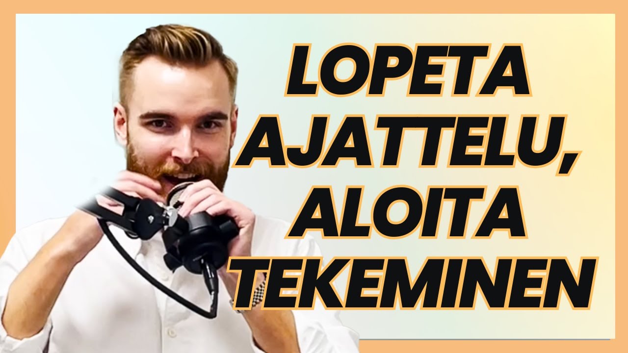 Lopeta ajattelu, aloita tekeminen