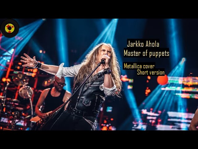 Jarkko Ahola – Master of Puppets • Metallica cover • Elämäni biisi